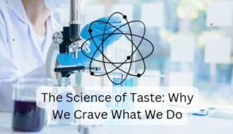 The Science of Taste: Why We Crave What We Do