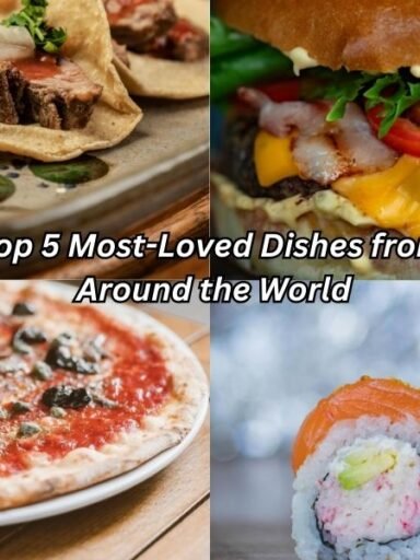 Top 5 Most Loved Dishes from Around the World